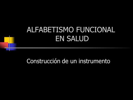 ALFABETISMO FUNCIONAL EN SALUD Construcción de un instrumento.
