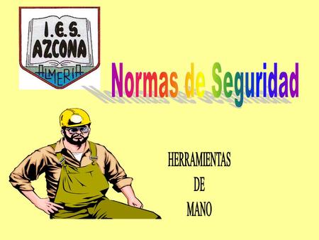 Normas de Seguridad HERRAMIENTAS DE MANO.