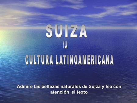 Admire las bellezas naturales de Suiza y lea con atención el texto.