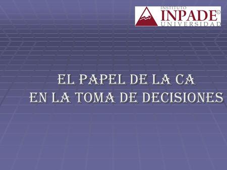 EL PAPEL DE LA CA EN LA TOMA DE DEcIsIONES