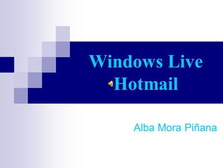 Windows Live Hotmail Alba Mora Piñana ¿Qué es? Windows Live Hotmail, anteriormente conocido como MSN Hotmail y conocido simplemente como Hotmail, es.