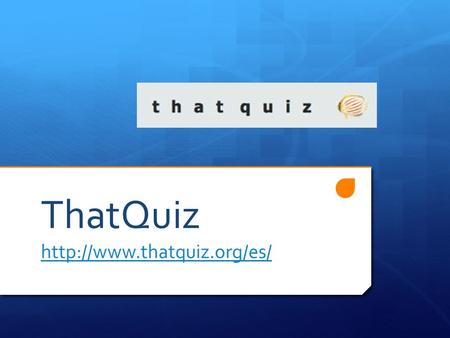 ¿Qué es ThatQuiz? Es un sitio web gratis para maestros y estudiantes que facilita y genera ejercicios, enviando los resultados de manera muy rápida.