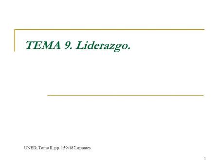 UNED, Tomo II, pp. 159-187, apuntes TEMA 9. Liderazgo. UNED, Tomo II, pp. 159-187, apuntes.