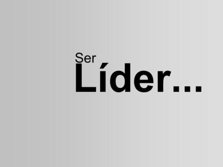 Líder... Ser.