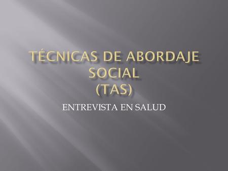 TÉCNICAS DE ABORDAJE SOCIAL (TAS)