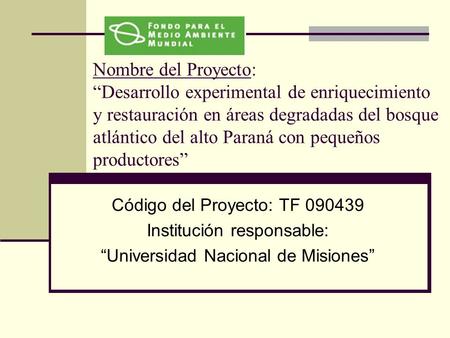 Nombre del Proyecto: “Desarrollo experimental de enriquecimiento y restauración en áreas degradadas del bosque atlántico del alto Paraná con pequeños productores”