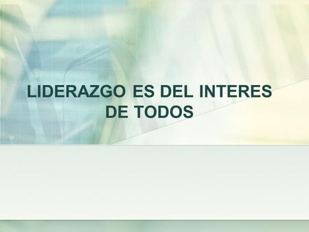 LIDERAZGO ES DEL INTERES DE TODOS Liderazgo ¿Que es? Leadership En Ingles Leadership viene de Lead = Guiar Lead = Conducir.