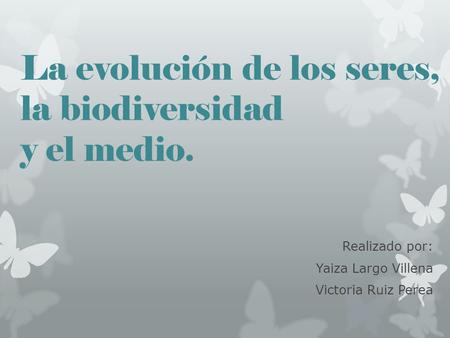 La evolución de los seres, la biodiversidad y el medio.