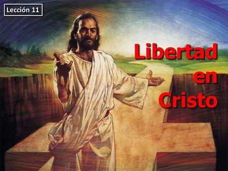 Lección 11 Libertad en Cristo.