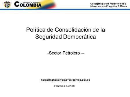 Consejería para la Protección de la Infraestructura Energética & Minera Política de Consolidación de la Seguridad Democrática -Sector Petrolero –