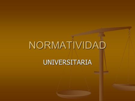 NORMATIVIDAD UNIVERSITARIA. LEGISLACIÓN GENERAL Constitución Política de los Estados Unidos Mexicanos. Constitución Política de los Estados Unidos Mexicanos.