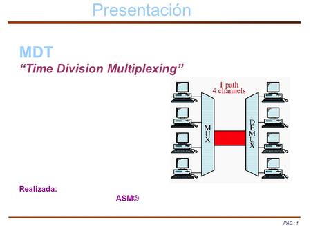 Presentación MDT “Time Division Multiplexing” Realizada: ASM© PAG.: 1.