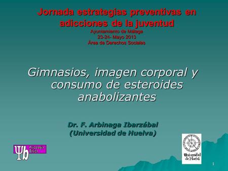 1 Jornada estrategias preventivas en adicciones de la juventud Ayuntamiento de Málaga 23-24- Mayo 2013 Área de Derechos Sociales Gimnasios, imagen corporal.