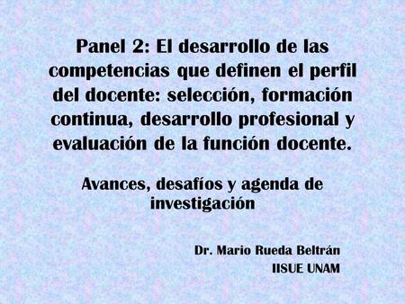 Panel 2: El desarrollo de las competencias que definen el perfil del docente: selección, formación continua, desarrollo profesional y evaluación de la.