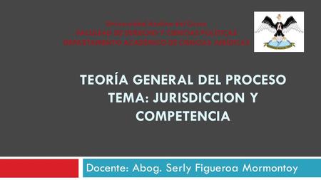 Teoría general del proceso Tema: jurisdiccion y competencia