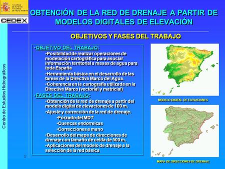 Centro de Estudios Hidrográficos MINISTERIO DE FOMENTO MINISTERIO DE MEDIO AMBIENTE 1 OBTENCIÓN DE LA RED DE DRENAJE A PARTIR DE MODELOS DIGITALES DE ELEVACIÓN.