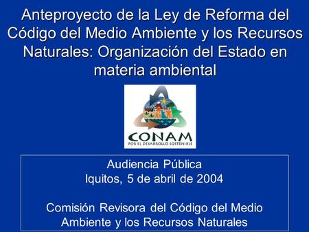 Anteproyecto de la Ley de Reforma del Código del Medio Ambiente y los Recursos Naturales: Organización del Estado en materia ambiental Audiencia Pública.