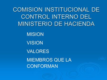MISION VISION VALORES MIEMBROS QUE LA CONFORMAN COMISION INSTITUCIONAL DE CONTROL INTERNO DEL MINISTERIO DE HACIENDA.