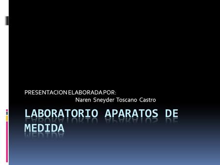 PRESENTACION ELABORADA POR: Naren Sneyder Toscano Castro.