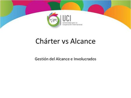 Chárter vs Alcance Gestión del Alcance e Involucrados.