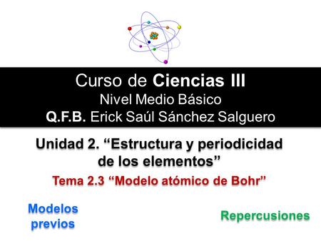 Curso de Ciencias III Nivel Medio Básico Q.F.B. Erick Saúl Sánchez Salguero Curso de Ciencias III Nivel Medio Básico Q.F.B. Erick Saúl Sánchez Salguero.