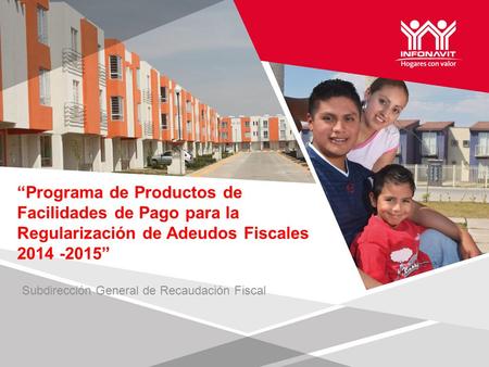 “Programa de Productos de Facilidades de Pago para la Regularización de Adeudos Fiscales 2014 -2015” Subdirección General de Recaudación Fiscal.