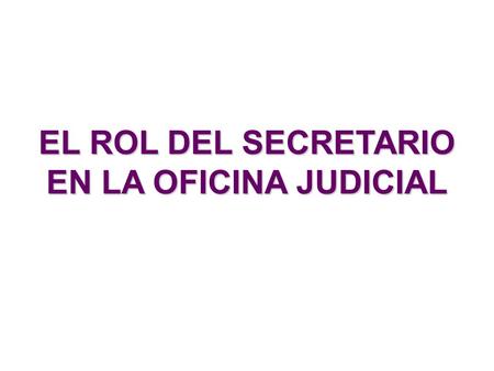 EL ROL DEL SECRETARIO EN LA OFICINA JUDICIAL. Terminología Oficina Judicial (Italia): supone la distinción entre la actividad jurisdiccional (a cargo.