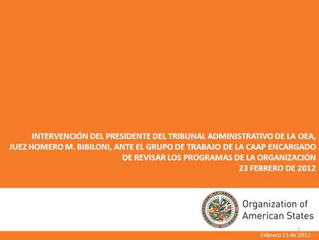 INTERVENCIÓN DEL PRESIDENTE DEL TRIBUNAL ADMINISTRATIVO DE LA OEA, JUEZ HOMERO M. BIBILONI, ANTE EL GRUPO DE TRABAJO DE LA CAAP ENCARGADO DE REVISAR LOS.