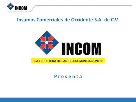 Insumos Comerciales de Occidente S.A. de C.V. P r e s e n t a.