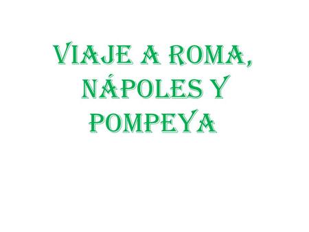 VIAJE A ROMA, NÁPOLES Y POMPEYA.