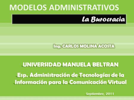 UNIVERSIDAD MANUELA BELTRAN Esp. Administración de Tecnologías de la Información para la Comunicación Virtual Septiembre, 2011.