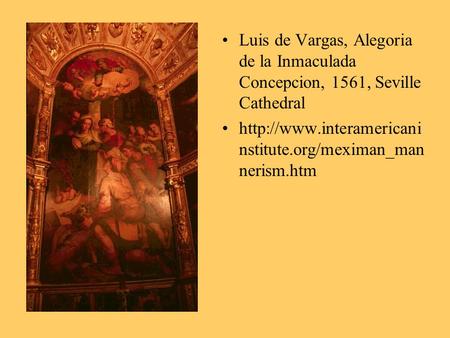 Luis de Vargas, Alegoria de la Inmaculada Concepcion, 1561, Seville Cathedral http://www.interamericaninstitute.org/meximan_mannerism.htm Luis de Vargas,
