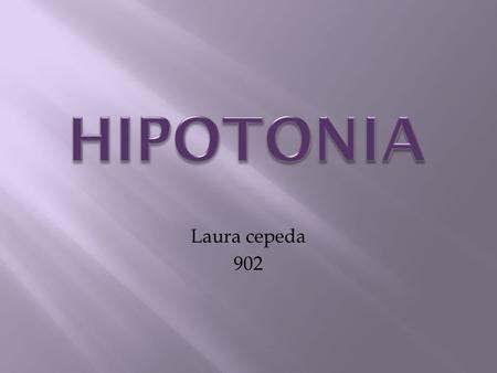 HIPOTONIA Laura cepeda 902.