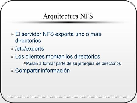 Arquitectura NFS El servidor NFS exporta uno o más directorios