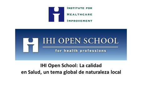 IHI Open School: La calidad en Salud, un tema global de naturaleza local.