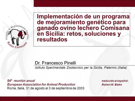 Implementación de un programa de mejoramiento genético para ganado ovino lechero Comisana en Sicilia: retos, soluciones y resultados Dr. Francesco Pinelli.