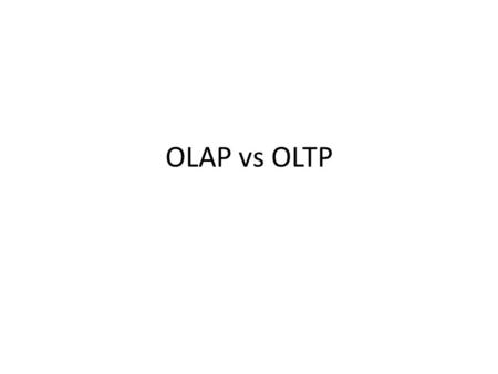 OLAP vs OLTP.
