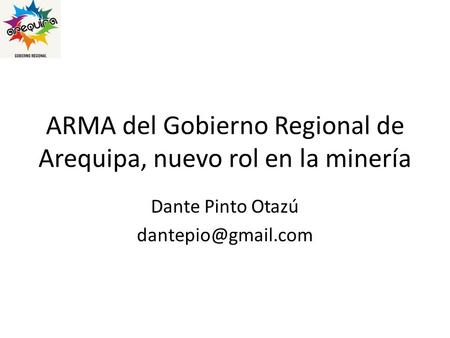 ARMA del Gobierno Regional de Arequipa, nuevo rol en la minería Dante Pinto Otazú