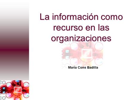 La información como recurso en las organizaciones María Cons Badilla.
