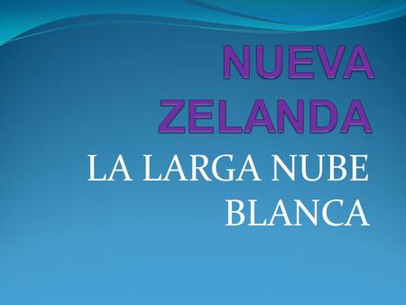 NUEVA ZELANDA LA LARGA NUBE BLANCA.