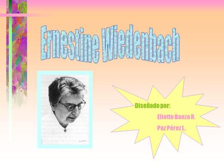 Diseñado por: Eliette Baeza R. Paz Pérez L.. Fecha de nacimiento: 18 de agosto de 1900. Fecha de Defunción: 8 de marzo de 1998. País: Hamburgo, Alemania.