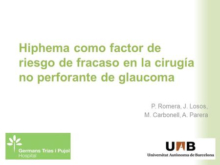 Hiphema como factor de riesgo de fracaso en la cirugía no perforante de glaucoma P. Romera, J. Losos, M. Carbonell, A. Parera.