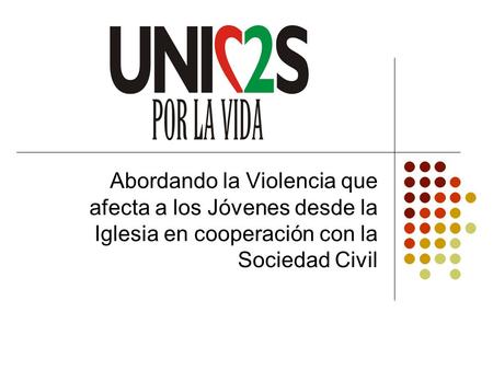 Abordando la Violencia que afecta a los Jóvenes desde la Iglesia en cooperación con la Sociedad Civil.