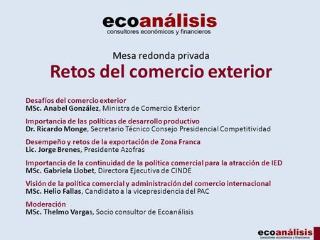 Mesa redonda privada Retos del comercio exterior Desafíos del comercio exterior MSc. Anabel González, Ministra de Comercio Exterior Importancia de las.