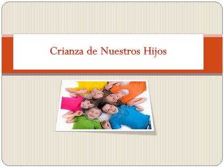 La crianza de nuestros hijos es una tarea maravillosa, que nos pone a prueba como personas y que determinará sin lugar a dudas, el tipo de ser humano.