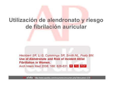 Utilización de alendronato y riesgo de fibrilación auricular Heckbert SR, Li G, Cummings SR, Smith NL, Psaty BM. Use of Alendronate and Risk of Incident.