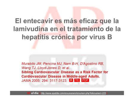 El entecavir es más eficaz que la lamivudina en el tratamiento de la hepatitis crónica por virus B Murabito JM, Pencina MJ, Nam B-H, D’Agostino RB, Wang.