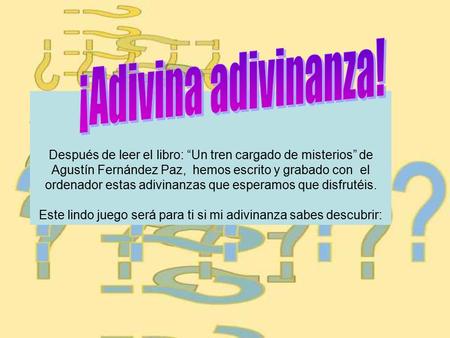Este lindo juego será para ti si mi adivinanza sabes descubrir: