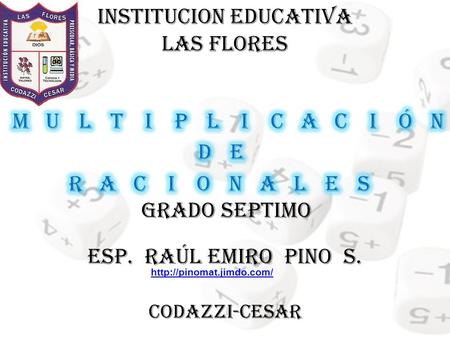 INSTITUCION EDUCATIVA LAS FLORES ESP. RAÚL EMIRO PINO S. GRADO SEPTIMO CODAZZI-CESAR