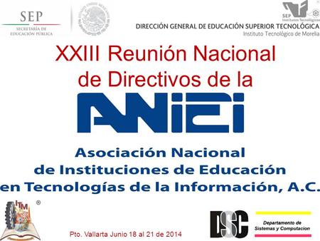 XXIII Reunión Nacional de Directivos de la ANIEI 2014 Pto. Vallarta Junio 18 al 21 de 2014.
